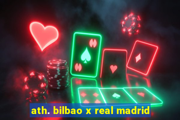 ath. bilbao x real madrid